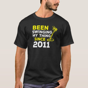 Been Swinging My Thing Since 2011 Metal Detector H T-Shirt