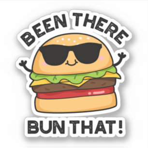 Been There Bun That Funny Burger Pun