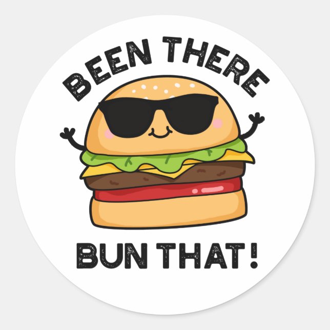 Been There Bun That Funny Burger Pun  Classic Round Sticker (Front)