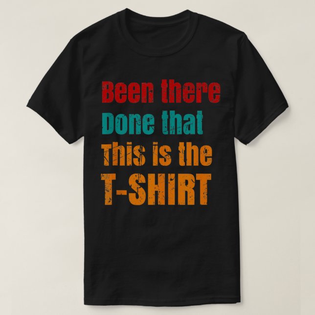Been there Done that This is the TShirt funny sayi (Design Front)