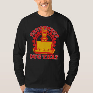 Been There Dug That Constuction Worker Backhoe Dri T-Shirt