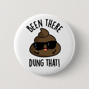 Been There Dung That Funny Poop Pun 6 Cm Round Badge