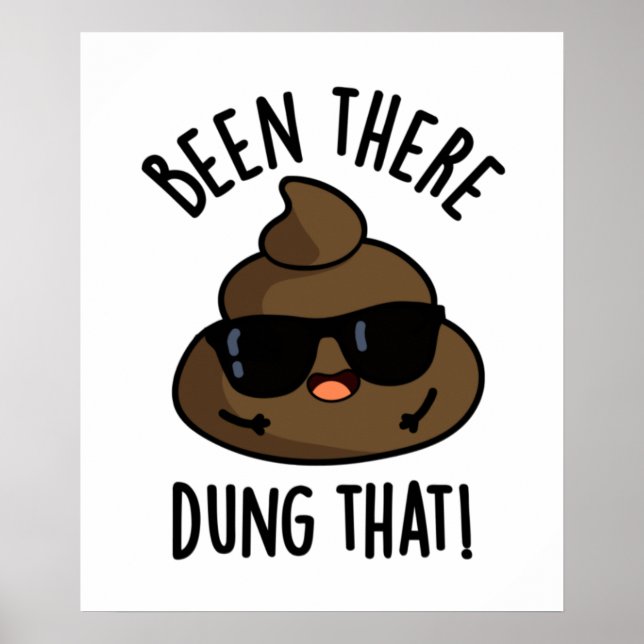 Been There Dung That Funny Poop Pun  Poster (Front)