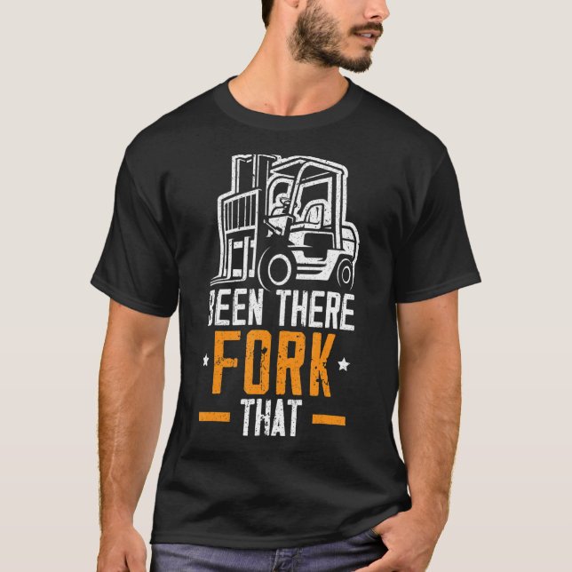 Been There Fork That Forklift Operator Warehouse W T-Shirt (Front)