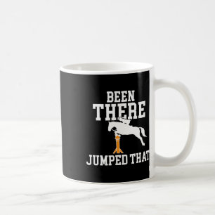 Been There Jumped That Funny Horseback Riding Hors Coffee Mug