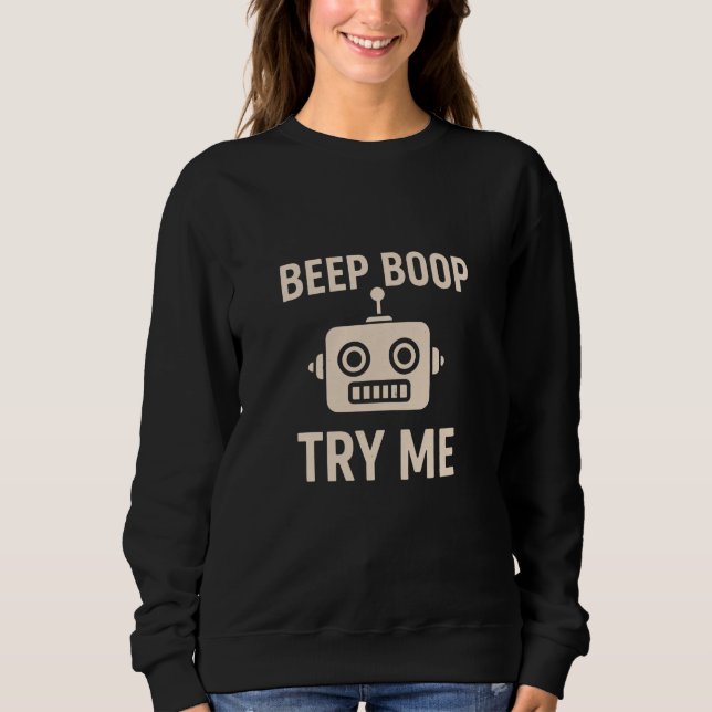 Beep boop try me bot sweatshirt (Front)