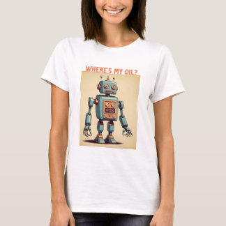 Beep Boop, Where's My Oil? T-Shirt