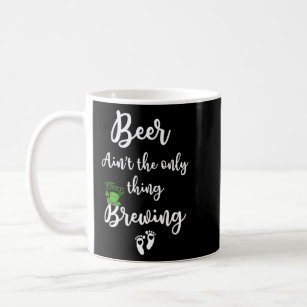 Beer Ain T The Only Thing Brewing Funny St Patrick Coffee Mug