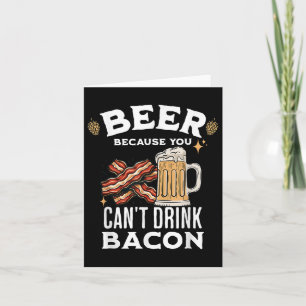 Beer & Bacon Lover's Beer Because You Can't Dr Card