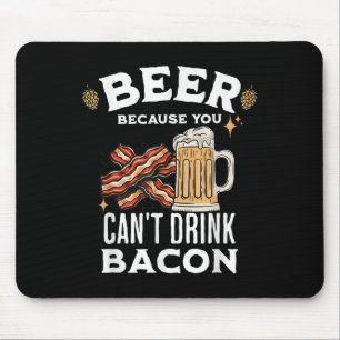 Beer & Bacon Lover's Beer Because You Can't Dr Mouse Pad