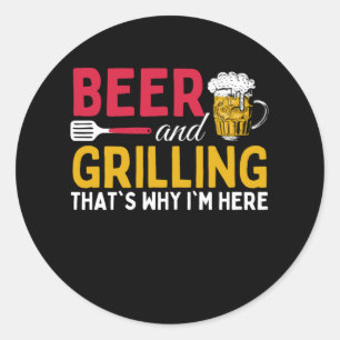 Beer And Grilling Thats Why Im Here - Barbecue Classic Round Sticker