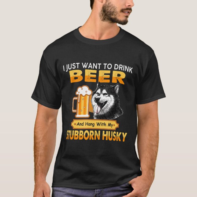Beer And Hang With My Stubborn Husky Dog Gift T-Shirt (Front)