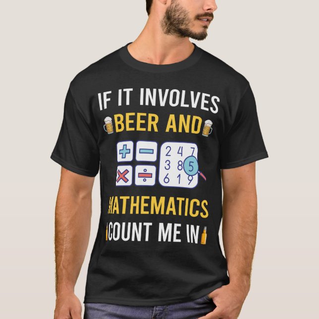 Beer And Mathematics Math Maths T-Shirt (Front)