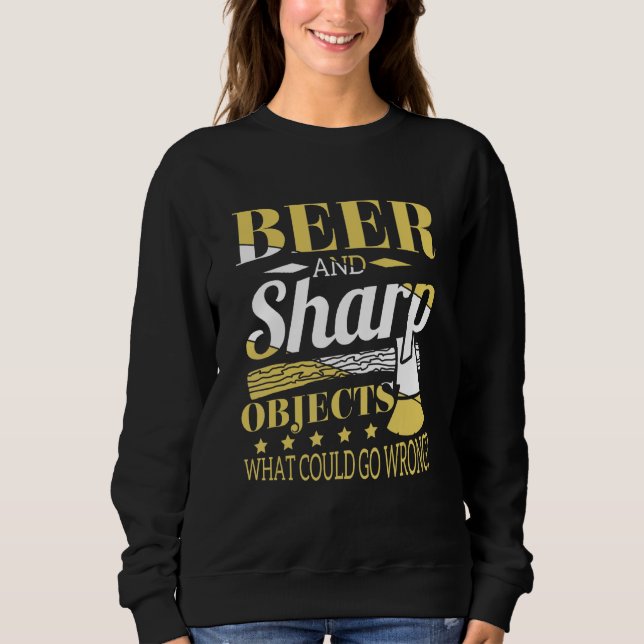 Beer And Sharp Objects Woodworkers Pub Crawl Sweatshirt (Front)