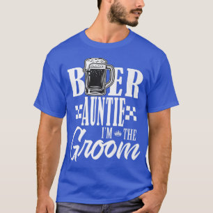 Beer Auntie Im The Groom Drink Beers Family Weddin T-Shirt