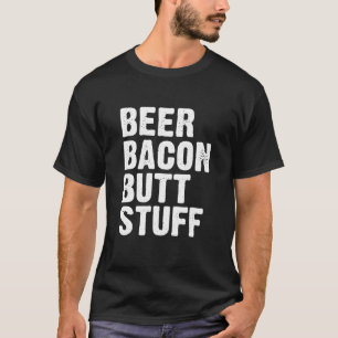 Beer Bacon Butt Stuff T-Shirt