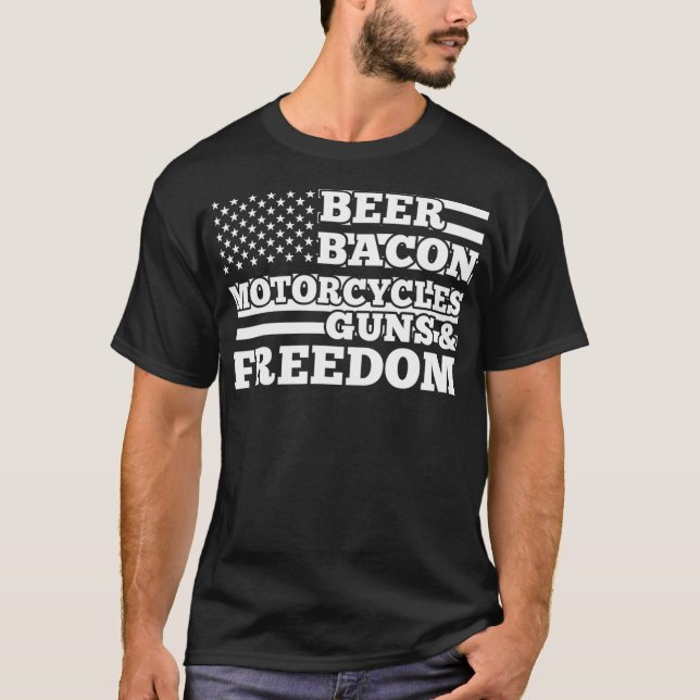 Beer Bacon Motorcycles Guns and Freedom July body  T-Shirt (Front)