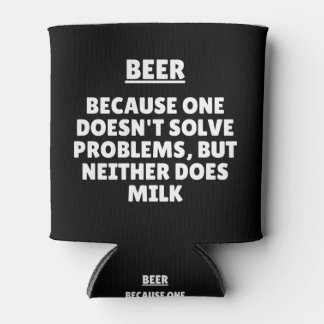 Beer Because One Doesn't Solve Problems But Can Cooler