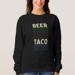 Beer Beer Beer Taco Beer Cinco De Mayo Mexican Fie Sweatshirt