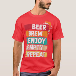 Beer Brew Enjoy Empty Repeat Homebrew Beer Brewing T-Shirt