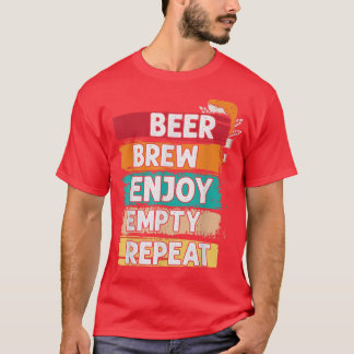 Beer Brew Enjoy Empty Repeat Homebrew Beer Brewing T-Shirt