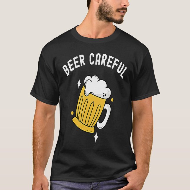 Beer Careful Drinking & Brewery Lovers  Funny Beer T-Shirt (Front)