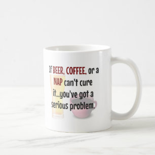 BEER, COFFEE, NAP...Problem SOLVED Coffee Mug