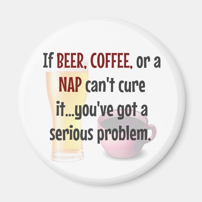 BEER, COFFEE, NAP...Problem SOLVED Magnet (Front)