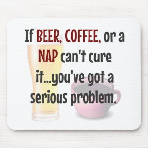 BEER, COFFEE, NAP...Problem SOLVED Mouse Pad