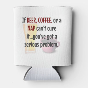 BEER, COFFEE or NAP...Solve Life's Problems Can Cooler
