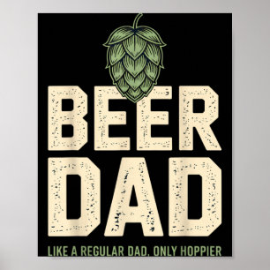 Beer Dad Like A Regular Dad Only Hoppier Homebrew Poster