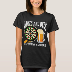 Beer Darts And Beer Thats Why Im Here T-Shirt