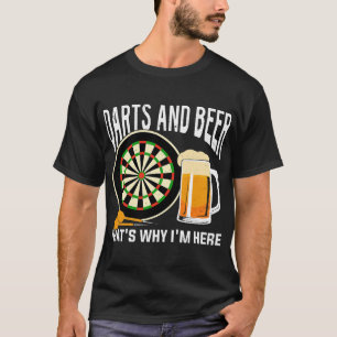 Beer Darts And Beer Thats Why Im Here T-Shirt