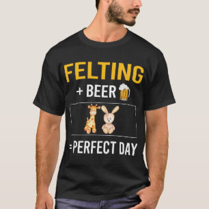 Beer Day Felting Felt Felter T-Shirt