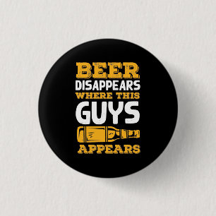 Beer Disappears Where This Guys Appears 3 Cm Round Badge