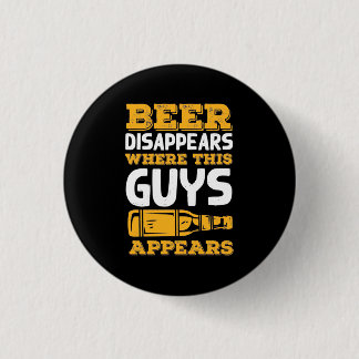 Beer Disappears Where This Guys Appears 3 Cm Round Badge