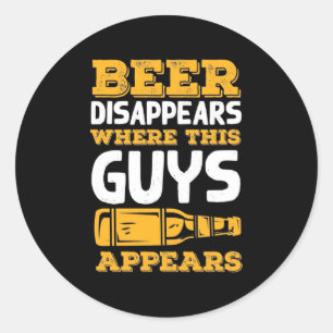 Beer Disappears Where This Guys Appears Classic Round Sticker