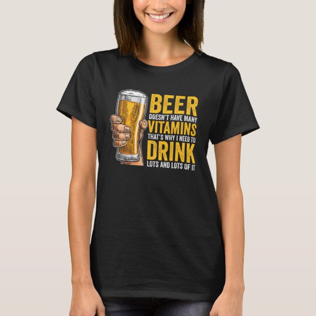Beer Doesn t have many Vitamins T-Shirt (Front)