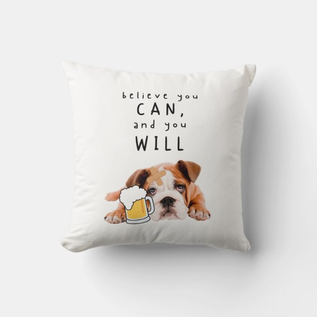 Beer Dog Bulldog - Believe you can, and you will Cushion (Front)