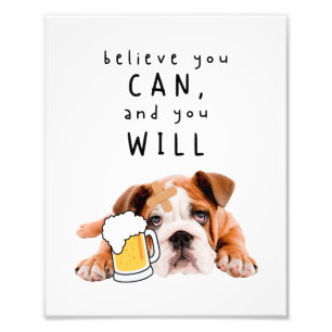 Beer Dog Bulldog - Believe you can, and you will Photo Print