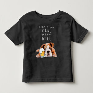 Beer Dog Bulldog - Believe you can, and you will Toddler T-Shirt