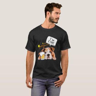 Beer Dog Bulldog - I'm Fine! For beer lovers. T-Shirt
