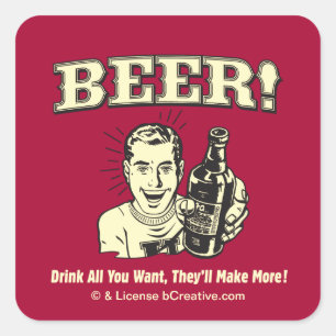 Beer: Drink All Want They'll Make Square Sticker