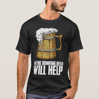 Beer  Drink  Drinking T-Shirt
