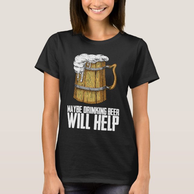 Beer  Drink  Drinking T-Shirt (Front)
