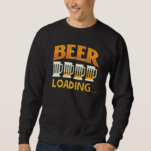 Beer Drinker  Beer Loading Graphic For Men And Wom Sweatshirt (Front)