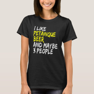 Beer drinker Boccia Boule I like Beer & Petanque T-Shirt