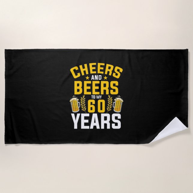 Beer Drinker Cheers And Beers To My 60 Years Birth Beach Towel (Front)