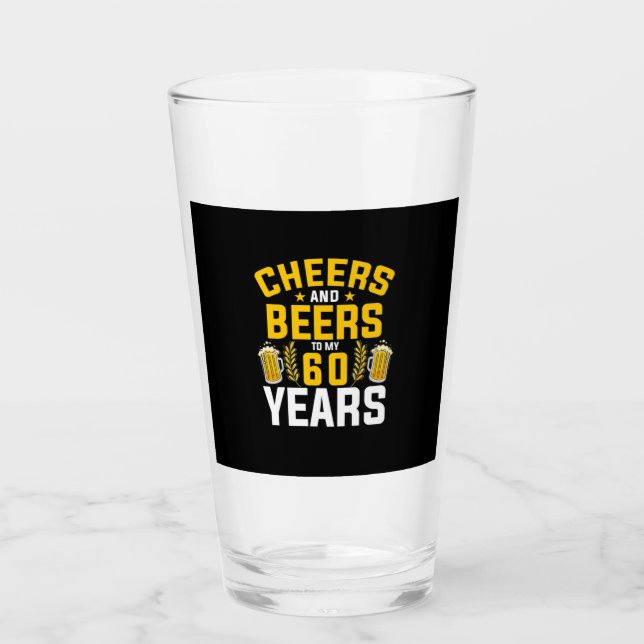 Beer Drinker Cheers And Beers To My 60 Years Birth Glass (Front)