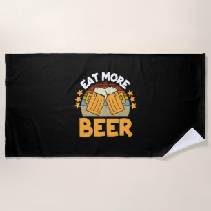 Beer Drinker Eat More Beer Funny Drinking Birthday Beach Towel